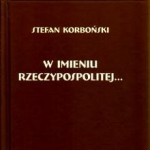 „W imieniu Rzeczypospolitej…” Stefana Korbońskiego