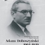 Warszawa: Zapraszamy na promocję książki „Adam Doboszyński 1904-1949″