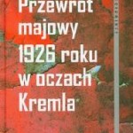 „Przewrót majowy 1926 roku w oczach Kremla” – nowa publikacja IPNu