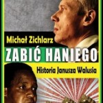 Michał Zichlarz – Zabić Haniego. Historia Janusza Walusia